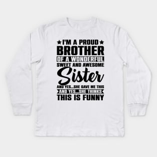 I'm A Proud Brother Of A Wonderful Sweet And Awesome Sister Kids Long Sleeve T-Shirt